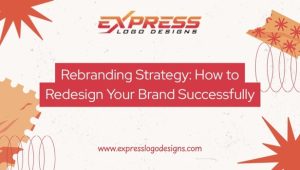 Rebranding Strategy How to Redesign Your Brand Successfully